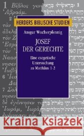 Josef der Gerechte : Eine exegetische Untersuchung zu Matthäus 1-2 Wucherpfennig, Ansgar 9783451298851 Herder, Freiburg - książka