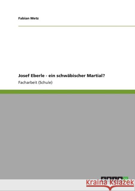 Josef Eberle - ein schwäbischer Martial? Metz, Fabian 9783640822812 Grin Verlag - książka