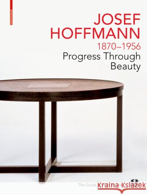 Josef Hoffmann 1870-1956: Progress Through Beauty: The Guide to His Oeuvre  9783035622966 Birkhauser - książka