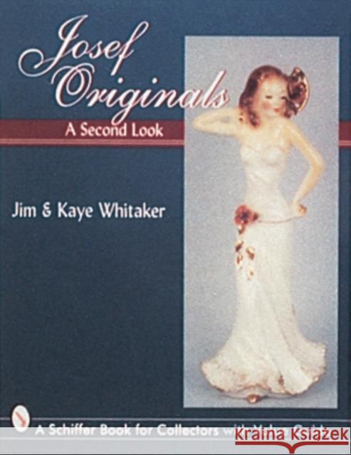 Josef Originals: A Second Look Jim Whitaker Kaye Whitaker 9780764301612 Schiffer Publishing - książka