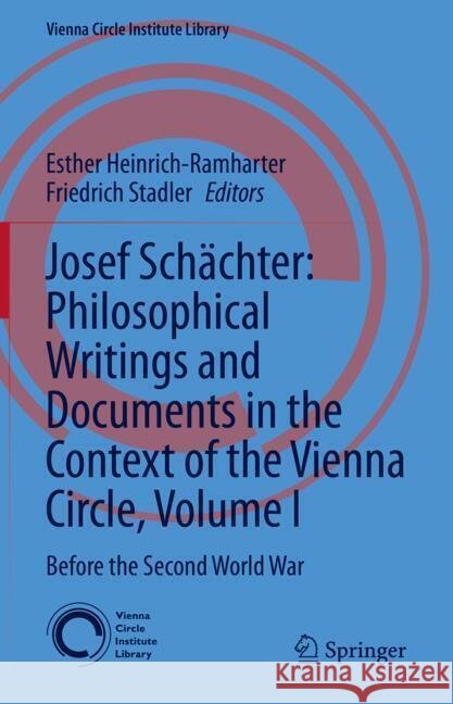 Josef Sch?chter's Philosophical Writings and Documents in the Context of the Vienna Circle: Before the Second World War Esther Heinrich-Ramharter Friedrich Stadler 9783031701689 Springer - książka