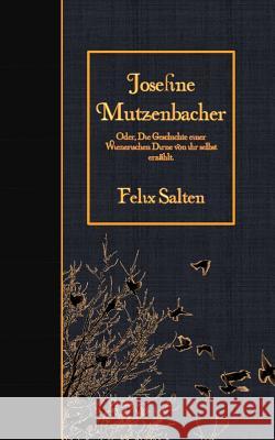 Josefine Mutzenbacher: Oder, Die Geschichte einer Wienerischen Dirne von ihr selbst erzählt Salten, Felix 9781508632375 Createspace - książka