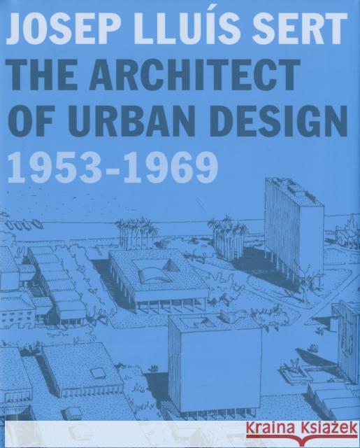 Josep Lluís Sert: The Architect of Urban Design, 1953-1969 Mumford, Eric 9780300120653 Yale University Press - książka