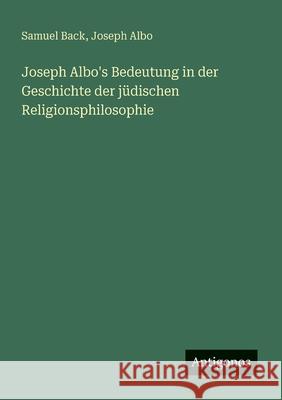 Joseph Albo's Bedeutung in der Geschichte der j?dischen Religionsphilosophie Samuel Back Joseph Albo 9783386394048 Antigonos Verlag - książka