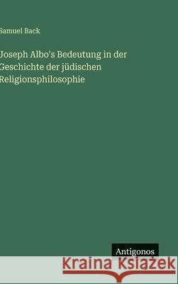 Joseph Albo's Bedeutung in der Geschichte der j?dischen Religionsphilosophie Samuel Back 9783388953816 Antigonos Verlag - książka