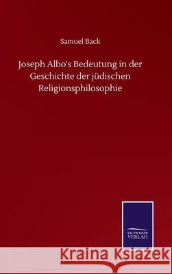 Joseph Albo's Bedeutung in der Geschichte der jüdischen Religionsphilosophie Back, Samuel 9783752509618 Salzwasser-Verlag Gmbh - książka