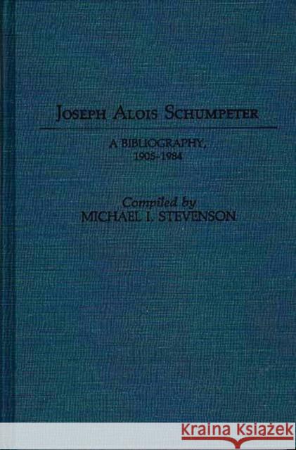 Joseph Alois Schumpeter: A Bibliography, 1905-1984 Stevenson, Michael 9780313244711 Greenwood Press - książka