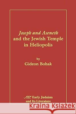 Joseph and Aseneth and the Jewish Temple in Heliopolis Gideon Bohak 9781589834378 Society of Biblical Literature - książka