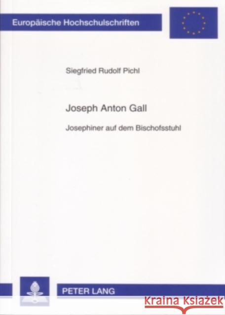 Joseph Anton Gall: Josephiner Auf Dem Bischofsstuhl Pichl, Siegfried 9783631560563 Lang, Peter, Gmbh, Internationaler Verlag Der - książka