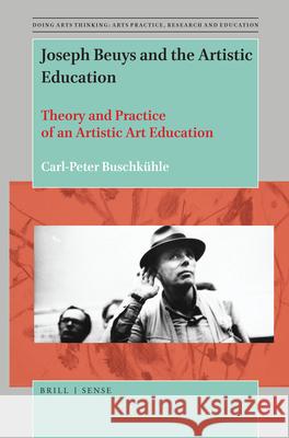 Joseph Beuys and the Artistic Education: Theory and Practice of an Artistic Art Education Carl-Peter Buschkühle 9789004424548 Brill - książka