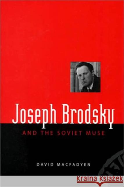 Joseph Brodsky and the Soviet Muse David Macfadyen 9780773520851 McGill-Queen's University Press - książka