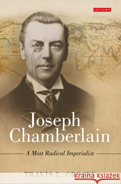 Joseph Chamberlain : A Most Radical Imperialist Travis L. Crosby   9781788313933 I.B.Tauris - książka