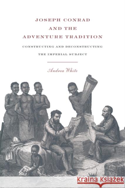 Joseph Conrad and the Adventure Tradition Andrea White 9780521416061 Cambridge University Press - książka