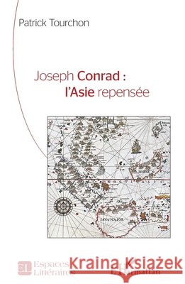 Joseph Conrad: l'Asie repens?e Patrick Tourchon 9782336422862 Editions L'Harmattan - książka