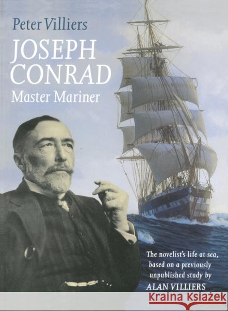 Joseph Conrad: Master Mariner: The Novelist's Life At Sea, Based on a Previously Unpublished Study by Alan Villiers Villiers, Peter 9781574092448 Sheridan House - książka