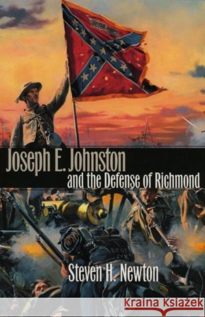 Joseph E. Johnston and the Defense of Richmond Newton, Steven H. 9780700609215 University Press of Kansas - książka