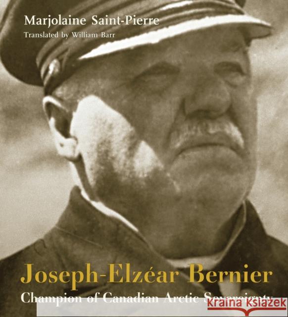 Joseph-Elzéar Bernier: Champion of Canadian Arctic Sovereignty Saint-Pierre, Marjolaine 9780981240541 Baraka Books - książka