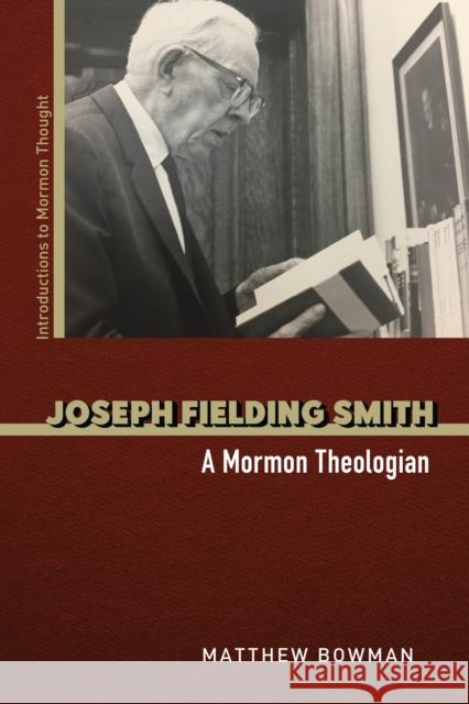 Joseph Fielding Smith: A Mormon Theologian Matthew Bowman 9780252088056 University of Illinois Press - książka