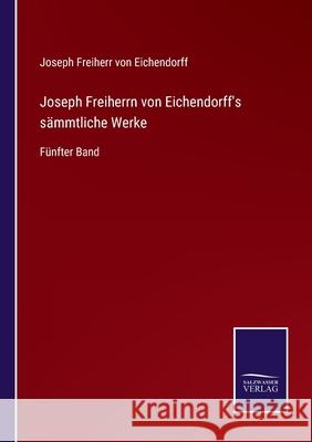 Joseph Freiherrn von Eichendorff's sämmtliche Werke: Fünfter Band Eichendorff, Joseph Freiherr Von 9783752598940 Salzwasser-Verlag - książka