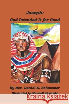 Joseph: God Intended it for Good Schmelzer, Daniel E. 9798511197081 Independently Published - książka