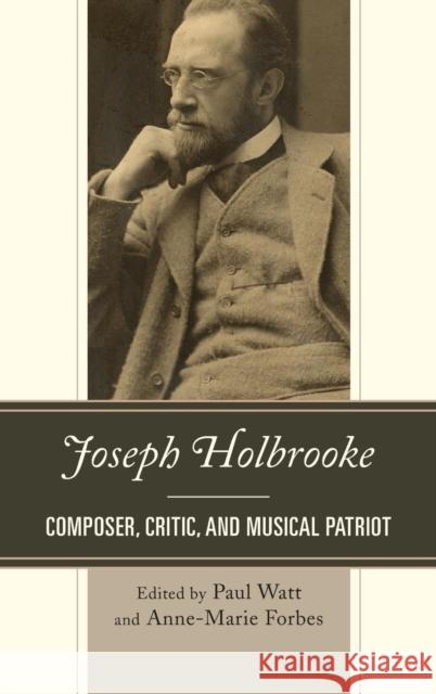 Joseph Holbrooke: Composer, Critic, and Musical Patriot Watt, Paul 9780810888913 Rowman & Littlefield Publishers - książka