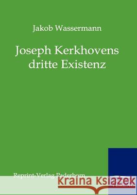 Joseph Kerkhovens dritte Existenz Wassermann, Jakob 9783846000236 Reprint-Verlag, Paderborn - książka