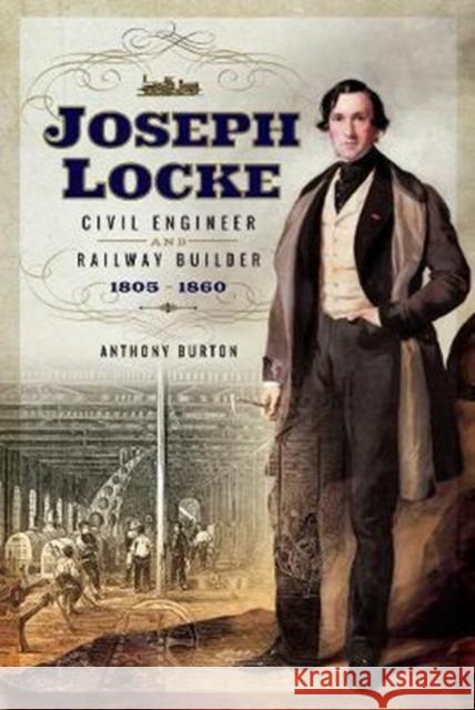 Joseph Locke: Civil Engineer and Railway Builder 1805 - 1860 Anthony Burton 9781473872295 Pen & Sword Books - książka