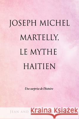 Joseph Michel Martelly, Le Mythe Haitien: Une surprise de l'histoire Jean And Danielle Guerrier 9781662811630 Xulon Press - książka