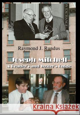 Joseph Mitchell: A Reader's and Writer's Guide Rundus, Raymond J. 9780595658428 iUniverse - książka