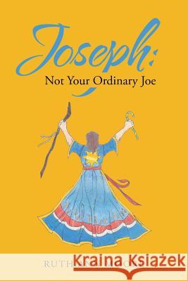 Joseph: Not Your Ordinary Joe: Meditations on Joe and His God Ruth Ann Moore 9781512735444 WestBow Press - książka