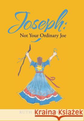 Joseph: Not Your Ordinary Joe: Meditations on Joe and His God Ruth Ann Moore 9781512735468 WestBow Press - książka