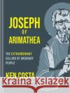 JOSEPH OF ARIMATHEA KEN COSTA 9781949784312 AUTHENTIC MEDIA WORD