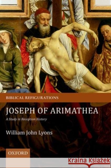 Joseph of Arimathea: A Study in Reception History Lyons, William John 9780199695911 Oxford University Press, USA - książka