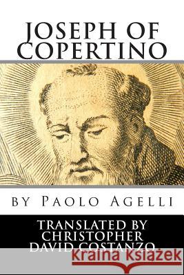 Joseph of Copertino Paolo Antonio Agelli Christopher David Costanzo 9781502377524 Createspace - książka