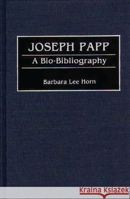Joseph Papp: A Bio-Bibliography Horn, Barbara L. 9780313280214 Greenwood Press - książka