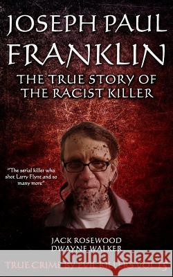 Joseph Paul Franklin: The True Story of The Racist Killer: Historical Serial Killers and Murderers Walker, Dwayne 9781530593729 Createspace Independent Publishing Platform - książka