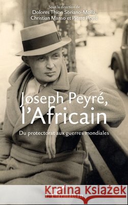 Joseph Peyré, l'Africain: Du protectorat aux guerres mondiales Peyré, Pierre, Manso, Christian, Thion Soriano Molla Dolores 9782343193120 Editions L'Harmattan - książka