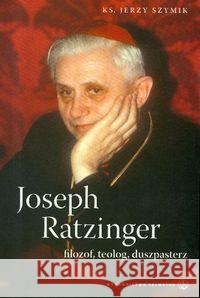 Joseph Ratzinger - filozof, teolog, duszpasterz Szymik Jerzy 9788375800289 Salwator - książka