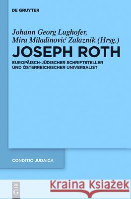 Joseph Roth: Europäisch-jüdischer Schriftsteller und österreichischer Universalist Mira Miladinovic Zalaznik, Johann Georg Lughofer 9783110265040 De Gruyter - książka