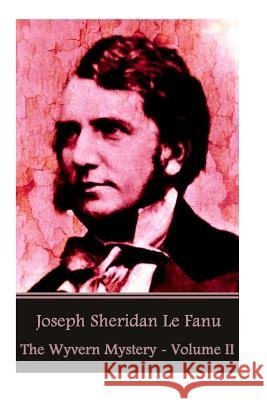 Joseph Sheridan Le Fanu - The Wyvern Mystery - Volume II Joseph Sheridan L 9781541246911 Createspace Independent Publishing Platform - książka