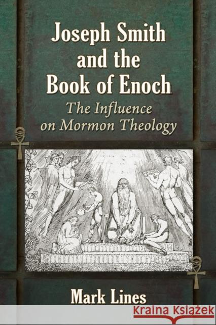 Joseph Smith and the Book of Enoch: The Influence on Mormon Theology Lines, Mark 9781476690155 McFarland & Co  Inc - książka