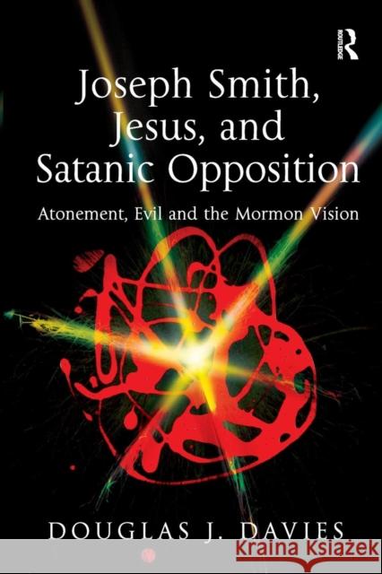 Joseph Smith, Jesus, and Satanic Opposition: Atonement, Evil and the Mormon Vision Davies, Douglas J. 9781409406709  - książka