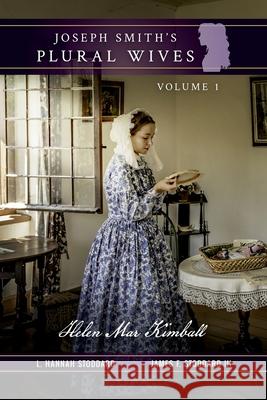 Joseph Smith's Plural Wives, Volume 1: Helen Mar Kimball L. Hannah Stoddard James F. Stoddard 9781637523414 Joseph Smith Foundation - książka