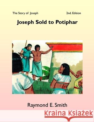 Joseph Sold to Potiphar Raymond E. Smith 9781518846021 Createspace Independent Publishing Platform - książka