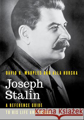 Joseph Stalin: A Reference Guide to His Life and Works David R. Marples Alla Hurska 9781538197653 Rowman & Littlefield Publishers - książka