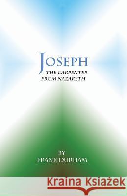 Joseph: The Carpenter from Nazareth Frank Durham 9781490879857 WestBow Press - książka