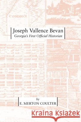 Joseph Vallence Bevan: Georgia's First Official Historian Coulter, E. Merton 9780820335315 University of Georgia Press - książka