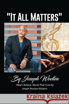 Joseph Wooten It All Matters: What I Believe, Words That I Live By Wooten, Victor 9781545537411 Createspace Independent Publishing Platform - książka