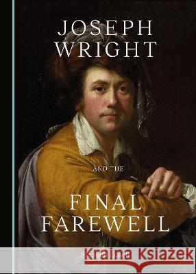 Joseph Wright and the Final Farewell Stephen Leach   9781527592193 Cambridge Scholars Publishing - książka