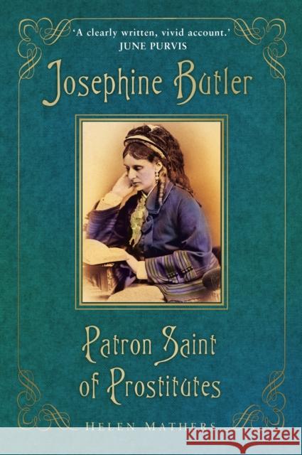 Josephine Butler: Patron Saint of Prostitutes Helen Mathers 9780750996570 The History Press Ltd - książka